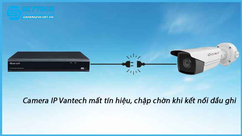 camera-ip-vantech-mat-tin-hieu-chap-chon-khi-ket-noi-dau-ghi-1