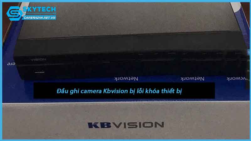 dau-ghi-camera-kbvision-bi-loi-khoa-thiet-bi-1