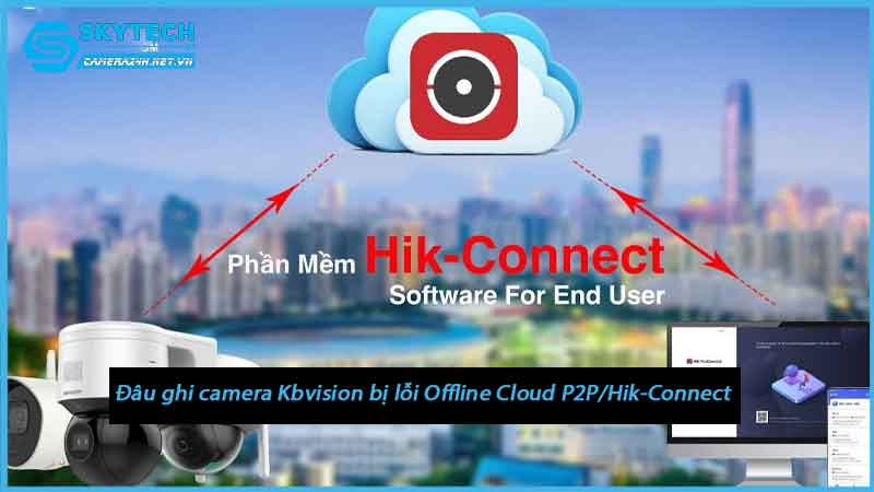 dau-ghi-camera-kbvision-bi-loi-offline-cloud-p2p-hik-connect-1
