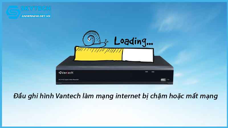dau-ghi-hinh-vantech-lam-mang-internet-bi-cham-hoac-mat-mang-1