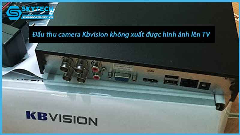 dau-thu-camera-kbvision-khong-xuat-duoc-hinh-anh-len-tv-1