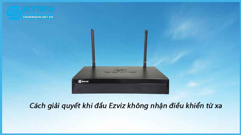 dieu-khien-tu-xa-cua-dau-ghi-ezviz-khong-hoat-dong-1