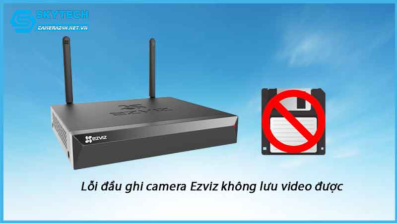 loi-dau-ghi-camera-ezviz-khong-luu-video-duoc-1
