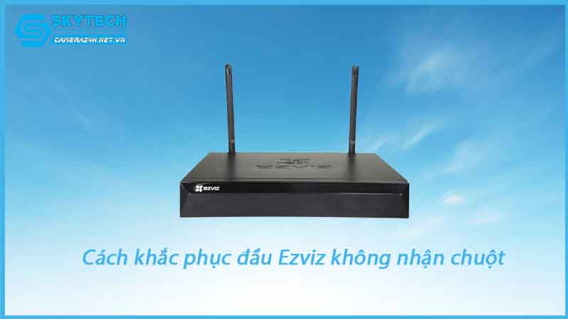 loi-dau-ghi-camera-ezviz-khong-nhan-chuot-1