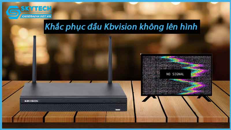loi-dau-ghi-camera-kbvision-khong-len-hinh-1