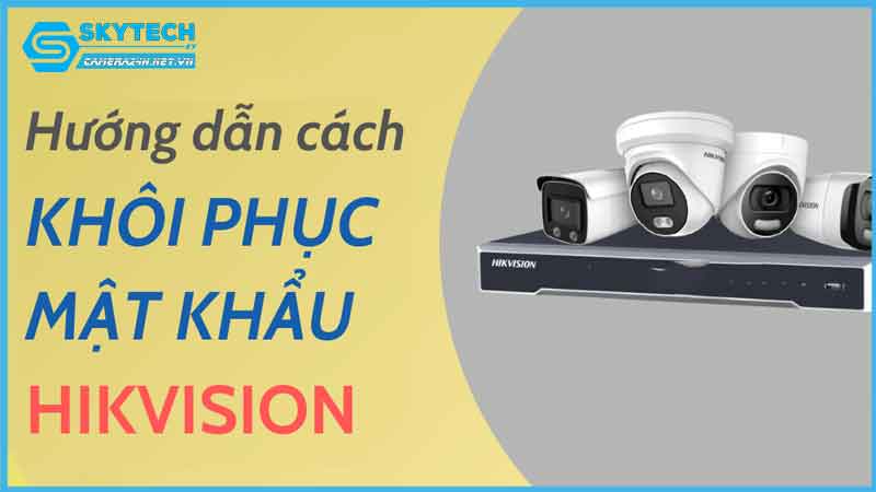 loi-dau-ghi-hikvision-bi-quen-mat-khau-1