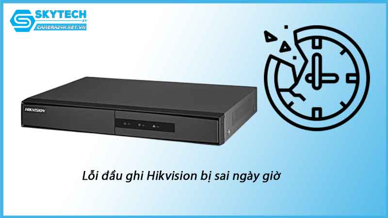 loi-dau-ghi-hikvision-bi-sai-ngay-gio-1