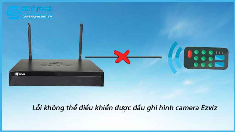 loi-khong-the-dieu-khien-duoc-dau-ghi-hinh-camera-ezviz-1