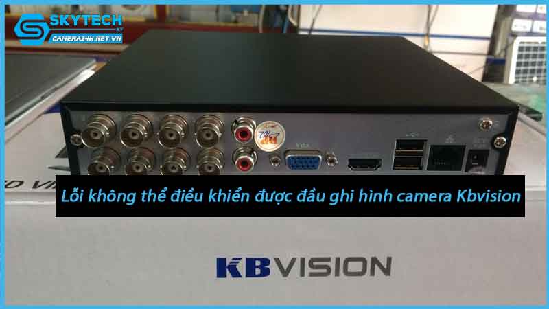 loi-khong-the-dieu-khien-duoc-dau-ghi-hinh-camera-kbvision-1