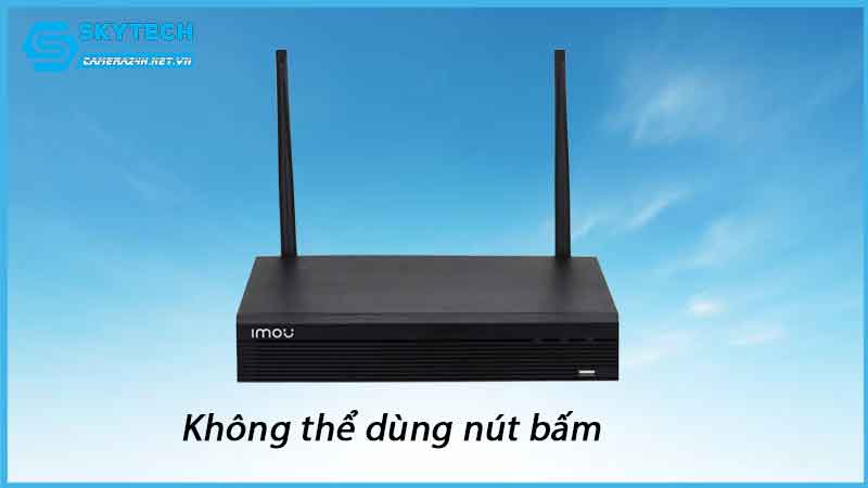 tai-sao-khong-the-su-dung-nut-bam-o-tren-dau-ghi-hinh-imou-1