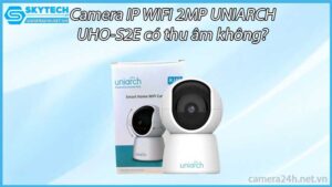 camera-ip-wifi-2mp-uniarch-uho-s2e-co-thu-am-khong