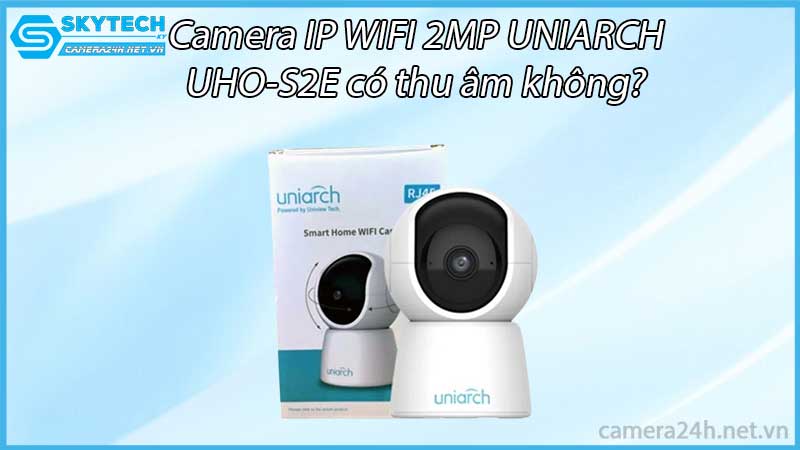 camera-ip-wifi-2mp-uniarch-uho-s2e-co-thu-am-khong