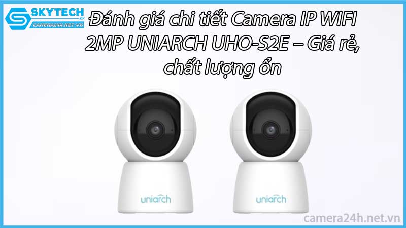 danh-gia-chi-tiet-camera-ip-wifi-2mp-uniarch-uho-s2e-gia-re-chat-luong-on-8