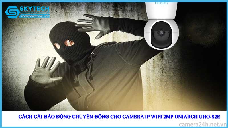 cach-cai-bao-dong-chuyen-dong-cho-camera-ip-wifi-2mp-uniarch-uho-s2e21