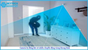 camera-bi-dung-khi-co-nhieu-chuyen-dong-trong-khung-hinh