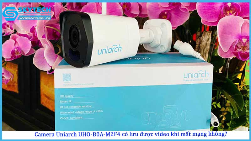 camera-uniarch-uho-b0a-m2f4-co-luu-duoc-video-khi-mat-mang-khong