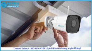 camera-uniarch-uho-b0a-m2f4-co-phai-bao-tri-thuong-xuyen-khong