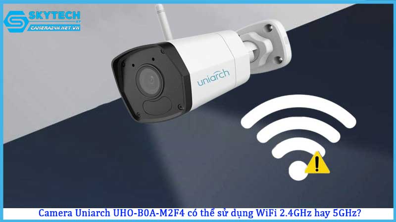 camera-uniarch-uho-b0a-m2f4-co-the-su-dung-wifi-2-4ghz-hay-5ghz