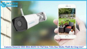 camera-uniarch-uho-b0a-m2f4-co-the-xem-tren-bao-nhieu-thiet-bi-cung-luc