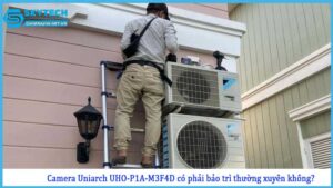 camera-uniarch-uho-p1a-m3f4d-co-phai-bao-tri-thuong-xuyen-khong