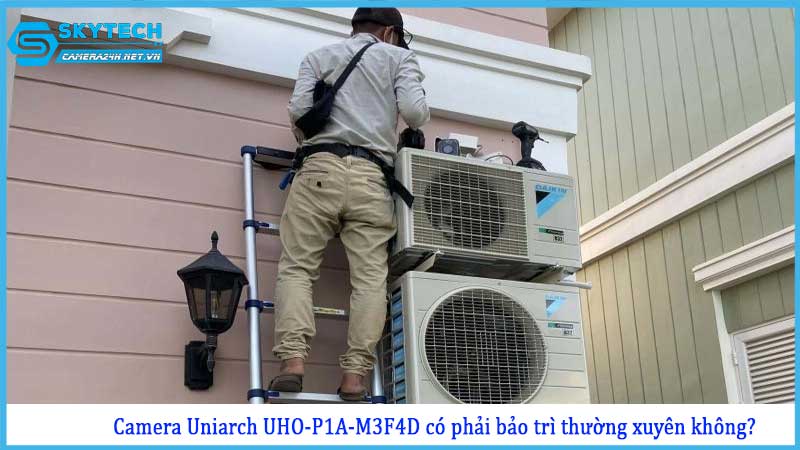 camera-uniarch-uho-p1a-m3f4d-co-phai-bao-tri-thuong-xuyen-khong