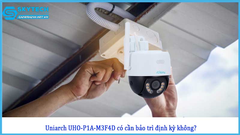 camera-uniarch-uho-p1a-m3f4d-co-phai-bao-tri-thuong-xuyen-khong1