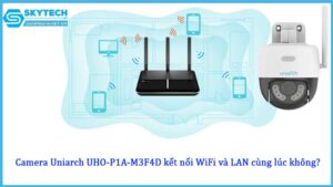 camera-uniarch-uho-p1a-m3f4d-ket-noi-wifi-va-lan-cung-luc-khong
