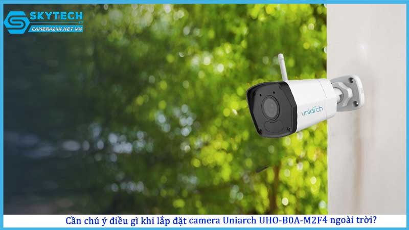 can-chu-y-dieu-gi-khi-lap-dat-camera-uniarch-uho-b0a-m2f4-ngoai-troi
