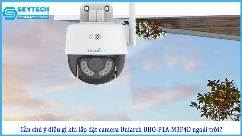 can-chu-y-dieu-gi-khi-lap-dat-camera-uniarch-uho-p1a-m3f4d-ngoai-troi
