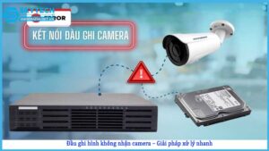 dau-ghi-hinh-khong-nhan-camera-giai-phap-xu-ly-nhanh