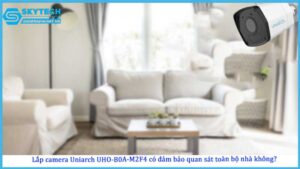 lap-camera-uniarch-uho-b0a-m2f4-co-dam-bao-quan-sat-toan-bo-nha-khong