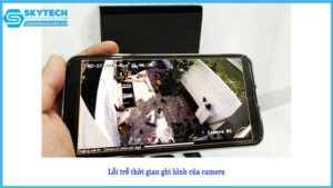 loi-tre-thoi-gian-ghi-hinh-cua-camera