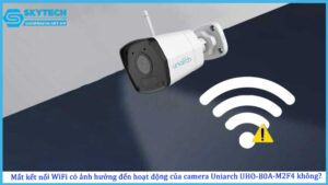 mat-ket-noi-wifi-co-anh-huong-den-hoat-dong-cua-camera-uniarch-uho-b0a-m2f4-khong
