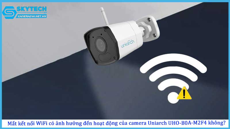 mat-ket-noi-wifi-co-anh-huong-den-hoat-dong-cua-camera-uniarch-uho-b0a-m2f4-khong