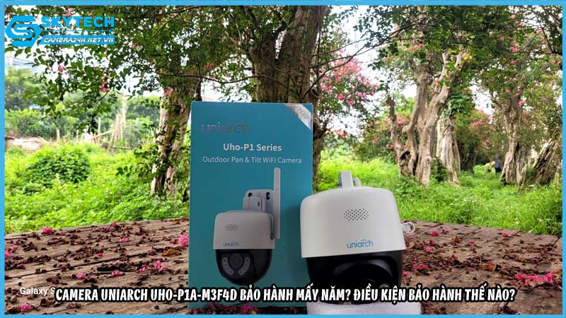 camera-uniarch-uho-p1a-m3f4d-bao-hanh-may-nam-dieu-kien-bao-hanh-the-nao