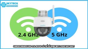 camera-uniarch-uho-p1a-m3f4d-co-the-su-dung-wifi-2-4ghz-hay-5ghz
