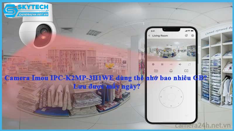camera-imou-ipc-k2mp-3h1we-dung-the-nho-bao-nhieu-gb-luu-duoc-may-ngay